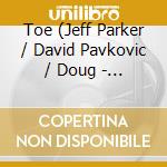 Toe (Jeff Parker / David Pavkovic / Doug - Variant cd