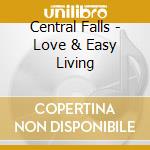 Central Falls - Love & Easy Living cd