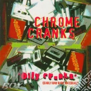 Cd - Chrome Cranks - Oily Cranks cd musicale di Cranks Chrome