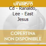 Cd - Ranaldo, Lee - East Jesus cd musicale di Lee Ranaldo