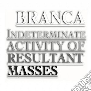 Glenn Branca - Indeterminate Activity Of Resultant Mass cd musicale di Glenn Branca