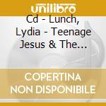 Cd - Lunch, Lydia - Teenage Jesus & The Jerks - Everythings cd