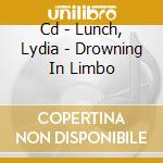 Cd - Lunch, Lydia - Drowning In Limbo cd