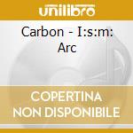 Carbon - I:s:m: Arc cd musicale di CARBON