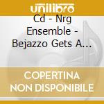 Cd - Nrg Ensemble - Bejazzo Gets A Facelift cd