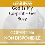 God Is My Co-pilot - Get Busy cd musicale di GOD IS MY CO-PILOT