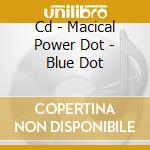 Cd - Macical Power Dot - Blue Dot cd