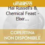 Hal Russell's & Chemical Feast - Elixir Collection (1979) cd musicale di Fe Russel's/chemical