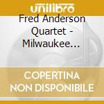 Fred Anderson Quartet - Milwaukee Tapes Vol.1 cd musicale di ANDERSON FRED QUARTET