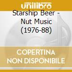Starship Beer - Nut Music (1976-88) cd