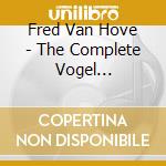 Fred Van Hove - The Complete Vogel Recordings cd musicale di Fred Van Hove