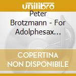 Peter Brotzmann - For Adolphesax (1967) cd musicale di BROTZMANN PETER TRIO