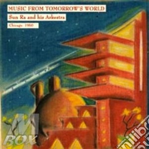 Cd - Sun Ra Arkestra - Music From Tomorrow's World cd musicale di SUN RA ARKESTRA
