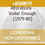 Alterations - Voila! Enough (1979-80) cd musicale di ALTERATIONS