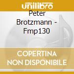 Peter Brotzmann - Fmp130