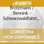 Brotzmann / Bennink - Schwarzwaldfahrt (2 Cd) cd musicale di BROTZMANN/BENNINK