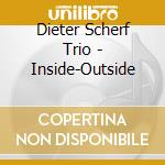 Dieter Scherf Trio - Inside-Outside cd musicale di DIETER SCHERF TRIO