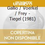 Gallio / Voerkel / Frey - Tiegel (1981) cd musicale di GALLIO/VOERKEL/FREY