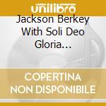 Jackson Berkey With Soli Deo Gloria Cantorum, Almeda Berkey (Conductor) - The Mountains And The Sea