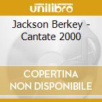 Jackson Berkey - Cantate 2000 cd
