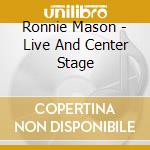 Ronnie Mason - Live And Center Stage cd