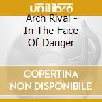 Arch Rival - In The Face Of Danger cd