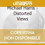 Michael Harris - Distorted Views cd