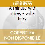 A minute with miles - willis larry cd