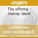 The offering - murray david cd