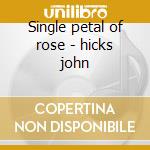 Single petal of rose - hicks john cd musicale di John hicks & elise woods