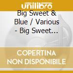 Big Sweet & Blue / Various - Big Sweet & Blue / Various cd