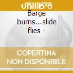 Barge burns...slide flies - cd