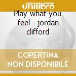 Play what you feel - jordan clifford cd