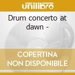 Drum concerto at dawn - cd musicale di Carvin Michael