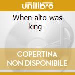 When alto was king - cd