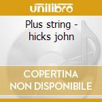Plus string - hicks john cd musicale di John hicks trio