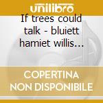 If trees could talk - bluiett hamiet willis larry cd