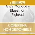 Andy Mccloud - Blues For Bighead cd