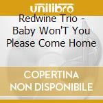Redwine Trio - Baby Won'T You Please Come Home cd
