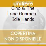 Gino & The Lone Gunmen - Idle Hands cd