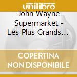 John Wayne Supermarket - Les Plus Grands Succes cd