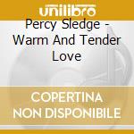 Percy Sledge - Warm And Tender Love cd musicale di Percy Sledge