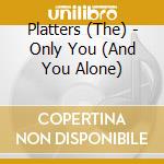 Platters (The) - Only You (And You Alone) cd