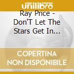 Ray Price - Don'T Let The Stars Get In Your Eye cd musicale di Ray Price
