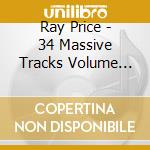 Ray Price - 34 Massive Tracks Volume Two (2 Cd) cd musicale di Ray Price
