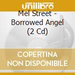 Mel Street - Borrowed Angel (2 Cd) cd