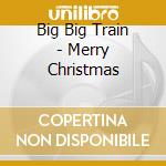 Big Big Train - Merry Christmas cd musicale di Big Big Train