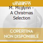 M. Mcglynn - A Christmas Selection cd musicale di M. Mcglynn