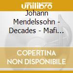 Johann Mendelssohn - Decades - Mafi / Martineau cd musicale di Johann Mendelssohn