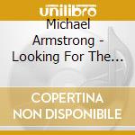 Michael Armstrong - Looking For The World cd musicale di Michael Armstrong